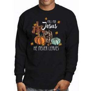 Fall For Jesus He Never Leaves Pumpkin Autumn Thanksgiving Longsleeve Tee 3 2