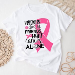 Breast Cancer Support Don’t Let Friends Fight Cancer Alone Meaningful T-Shirt