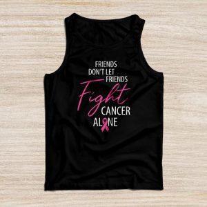 Breast Cancer Support Don’t Let Friends Fight Cancer Alone Meaningful Tank Top