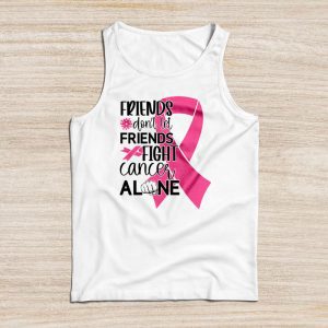 Breast Cancer Support Don’t Let Friends Fight Cancer Alone Meaningful Tank Top