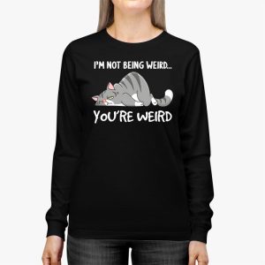 Funny Cat Meme Im Not Being Weird Youre Weird Cat Dad Mom Longsleeve Tee 2 3