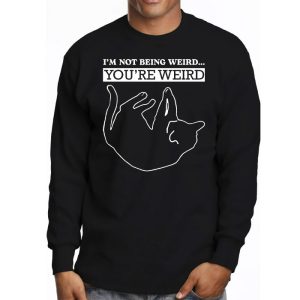 Funny Cat Meme Im Not Being Weird Youre Weird Cat Dad Mom Longsleeve Tee 3 2