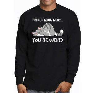 Funny Cat Meme Im Not Being Weird Youre Weird Cat Dad Mom Longsleeve Tee 3 3