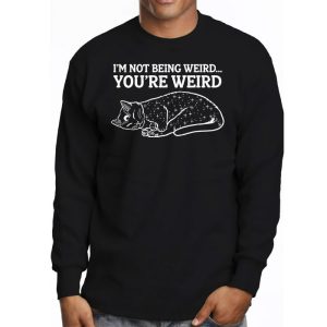 Funny Cat Meme Im Not Being Weird Youre Weird Cat Dad Mom Longsleeve Tee 3