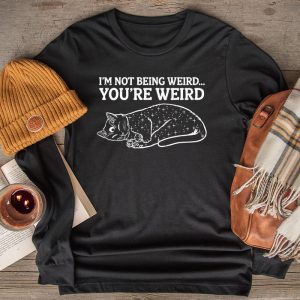 Funny Shirt Ideas Cat Meme I’m Not Being Weird You’Re Weird Longsleeve Tee