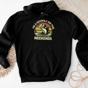 Funny Fishing Shirt I'm a Hooker on the Weekends Bass Fish Hoodie