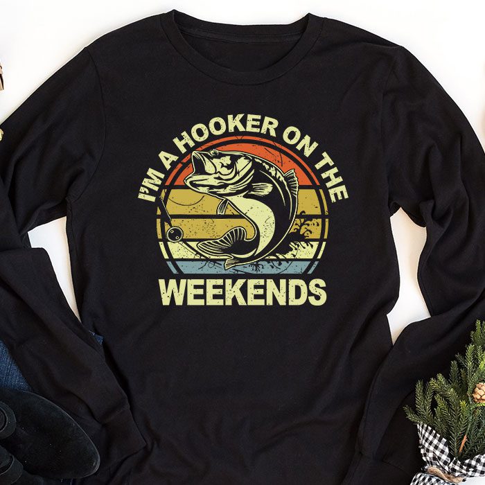 Funny-Fishing-Shirt-Im-a-Hooker-on-the-Weekends-Bass-Fish-Longsleeve-Tee-1 Funny Fishing Shirt Im a Hooker on the Weekends Bass Fish Longsleeve Tee 1 1