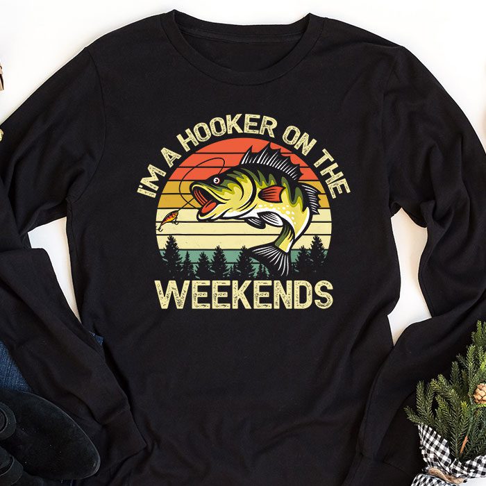Funny-Fishing-Shirt-Im-a-Hooker-on-the-Weekends-Bass-Fish-Longsleeve-Tee-1 Funny Fishing Shirt Im a Hooker on the Weekends Bass Fish Longsleeve Tee 1 2
