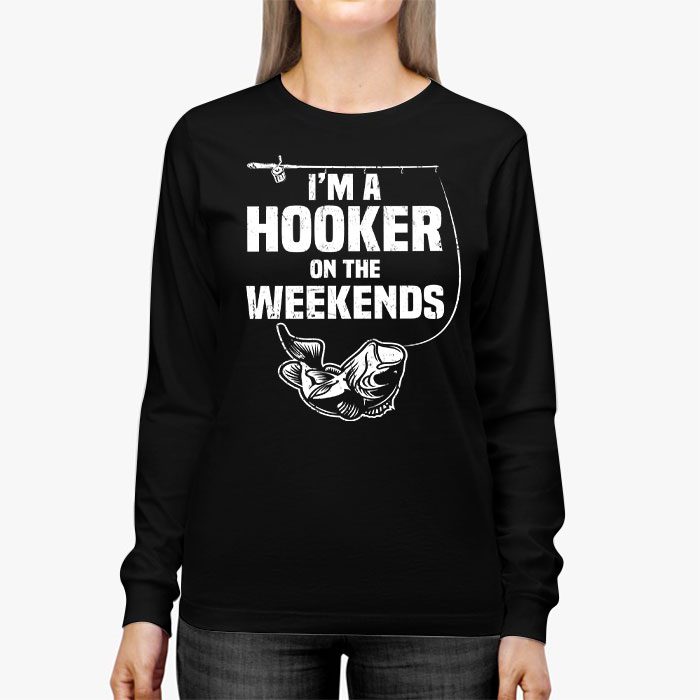 Funny-Fishing-Shirt-Im-a-Hooker-on-the-Weekends-Bass-Fish-Longsleeve-Tee-2 Funny Fishing Shirt Im a Hooker on the Weekends Bass Fish Longsleeve Tee 2 4