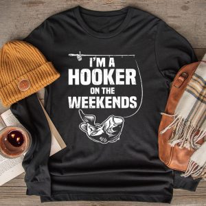 Funny Fishing Shirt I'm a Hooker on the Weekends Bass Fish Longsleeve Tee