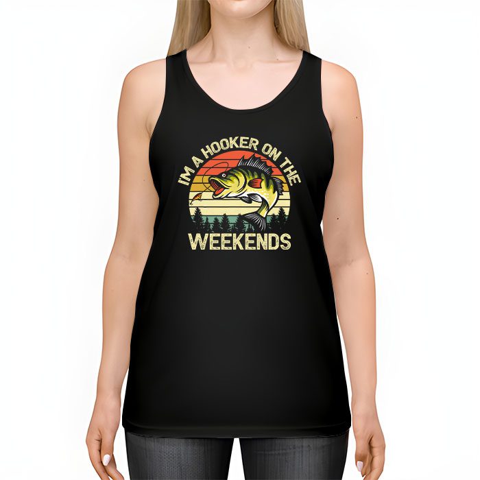 Funny-Fishing-Shirt-Im-a-Hooker-on-the-Weekends-Bass-Fish-Tank-Top-2 Funny Fishing Shirt Im a Hooker on the Weekends Bass Fish Tank Top 2 2
