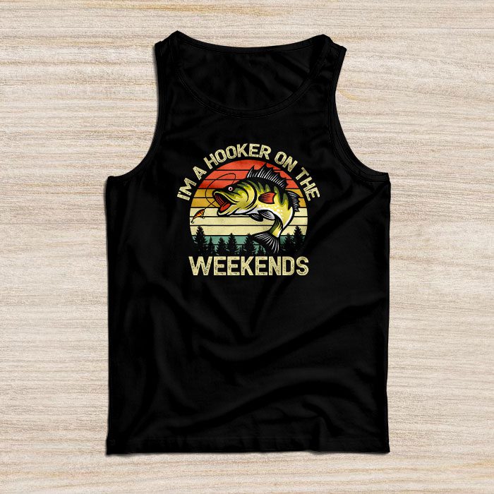 Funny-Fishing-Shirt-Im-a-Hooker-on-the-Weekends-Bass-Fish-Tank-Top Funny Fishing Shirt I'm a Hooker on the Weekends Bass Fish Tank Top