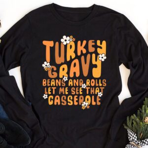 Gravy Beans And Rolls Let Me Cute Turkey Thanksgiving Funny Longsleeve Tee 1 5