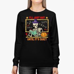 Halloween Teacher Ill Just Wait Until Its Quiet Longsleeve Tee 2