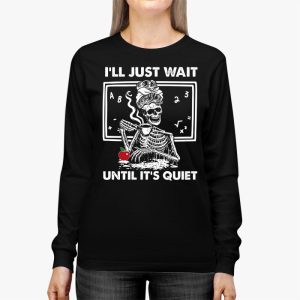 Halloween Teacher Ill Just Wait Until Its Quiet Longsleeve Tee 2 4