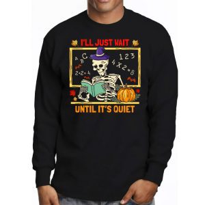 Halloween Teacher Ill Just Wait Until Its Quiet Longsleeve Tee 3