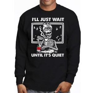 Halloween Teacher Ill Just Wait Until Its Quiet Longsleeve Tee 3 4