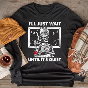 Halloween Teacher I'll Just Wait Until It's Quiet Longsleeve Tee