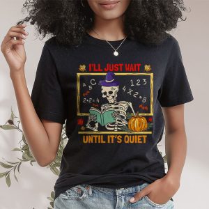 Halloween Teacher Ill Just Wait Until Its Quiet T Shirt 2