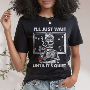 Halloween Teacher Ill Just Wait Until Its Quiet T Shirt 2 4