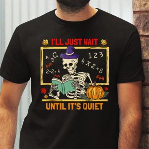 Halloween Teacher Ill Just Wait Until Its Quiet T Shirt 3