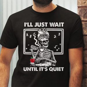 Halloween Teacher Ill Just Wait Until Its Quiet T Shirt 3 4