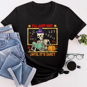 Halloween Teacher Shirts I’ll Just Wait Until It’s Quiet Funny T-Shirt