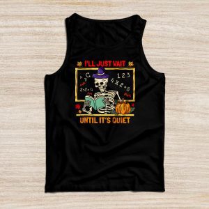 Halloween Teacher Shirts I’ll Just Wait Until It’s Quiet Funny Tank Top