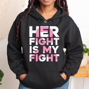 Her Fight Is My Fight Breast Cancer Awareness Family Support Hoodie 1 3