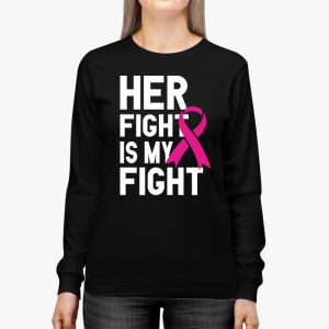 Her Fight Is My Fight Breast Cancer Awareness Family Support Longsleeve Tee 3 1