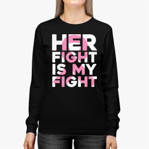 Her Fight Is My Fight Breast Cancer Awareness Family Support Longsleeve Tee 3 3