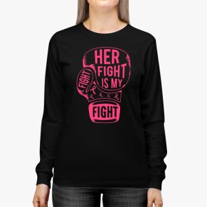 Her Fight Is My Fight Breast Cancer Awareness Family Support Longsleeve Tee 3