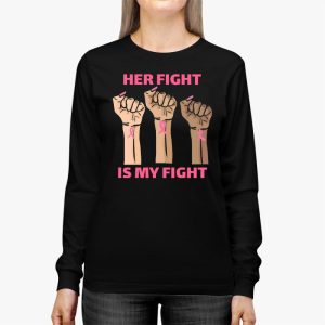 Her Fight Is My Fight Breast Cancer Awareness Family Support Longsleeve Tee 3 4