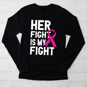 Her Fight Is My Fight Breast Cancer Awareness Family Support Longsleeve Tee