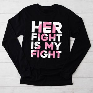 Her Fight Is My Fight Breast Cancer Awareness Family Support Longsleeve Tee