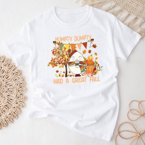 Thanksgiving Shirt Ideas Humpty Dumpty Had A Great Fall Perfect Autumn T-Shirt