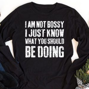 I Am Not Bossy I Just Know What You Should Be Doing Funny Longsleeve Tee 1 1