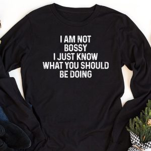 I Am Not Bossy I Just Know What You Should Be Doing Funny Longsleeve Tee 1