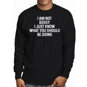 I Am Not Bossy I Just Know What You Should Be Doing Funny Longsleeve Tee 3