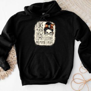 Funny Halloween Shirts I Like Murder Shows Comfy Clothes 3 People Messy Bun Hoodie