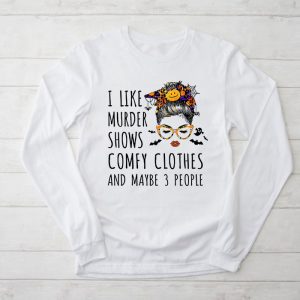 Funny Halloween Shirts I Like Murder Shows Comfy Clothes 3 People Messy Bun Longsleeve Tee