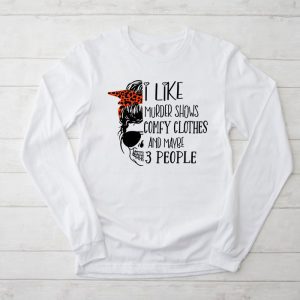 I Like Murder Shows Comfy Clothes 3 People Messy Bun Longsleeve Tee