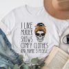 I Like Murder Shows Comfy Clothes 3 People Messy Bun T-Shirt