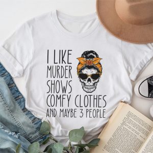 I Like Murder Shows Comfy Clothes 3 People Messy Bun T-Shirt