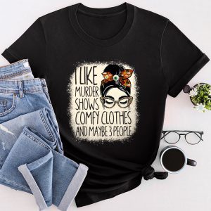 Funny Halloween Shirts I Like Murder Shows Comfy Clothes 3 People Messy Bun T-Shirt