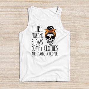 Funny Halloween Shirts I Like Murder Shows Comfy Clothes 3 People Messy Bun Tank Top