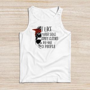 Funny Halloween Shirts I Like Murder Shows Comfy Clothes 3 People Messy Bun Tank Top