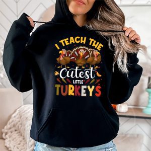 I Teach The Cutest Little Turkeys Teacher Thanksgiving Women Hoodie 2 1