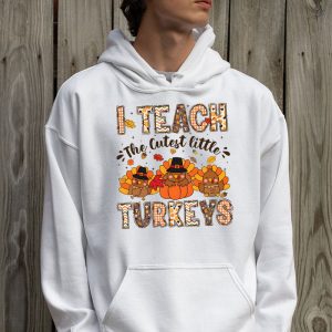 I Teach The Cutest Little Turkeys Teacher Thanksgiving Women Hoodie 2