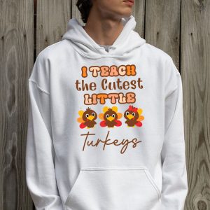 I Teach The Cutest Little Turkeys Teacher Thanksgiving Women Hoodie 2 4